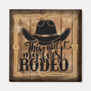 This Ain't My First Rodeo Quote Magnet