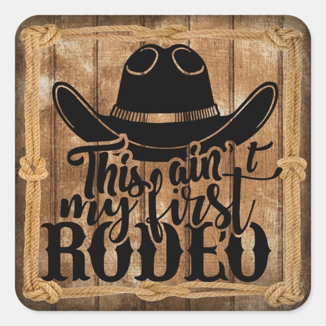 This Ain't My First Rodeo Quote Square Sticker (Front)