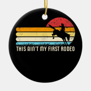 This Ain't My First Rodeo Retro Horse Wrangler Ceramic Ornament