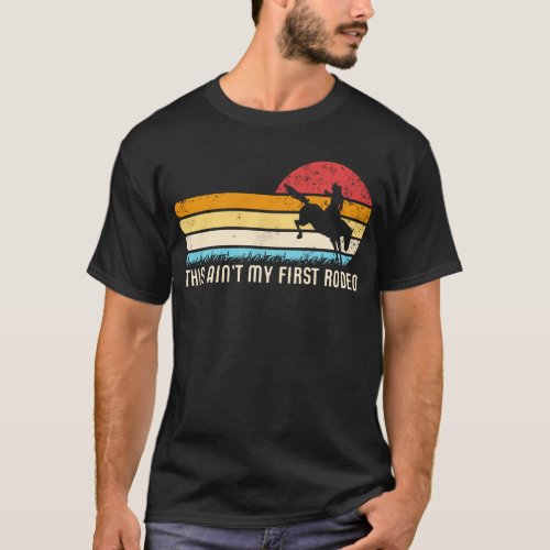 This Aint My First Rodeo Retro Horse Wrangler Men T_Shirt