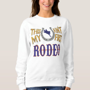 This ain't my first Rodeo  Sweatshirt