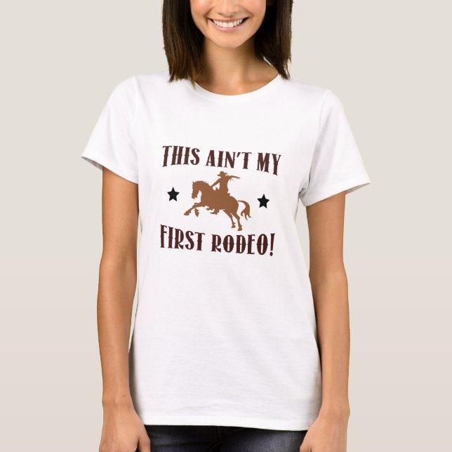 This Ain't My First Rodeo! T-Shirt (Front)