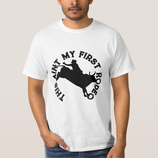 This aint my first rodeo T-Shirt (Front)