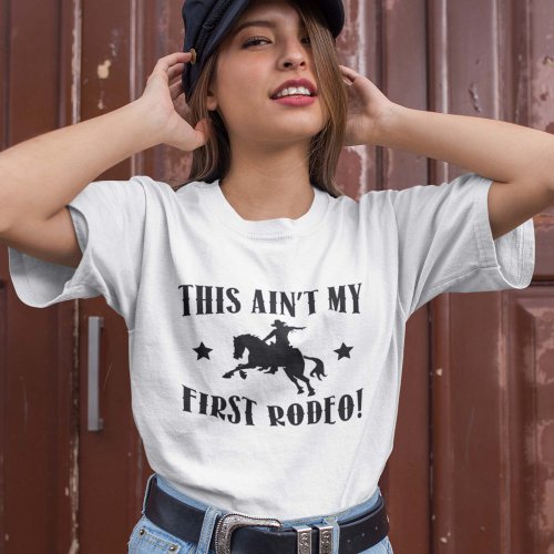 This Aint My First Rodeo T_Shirt