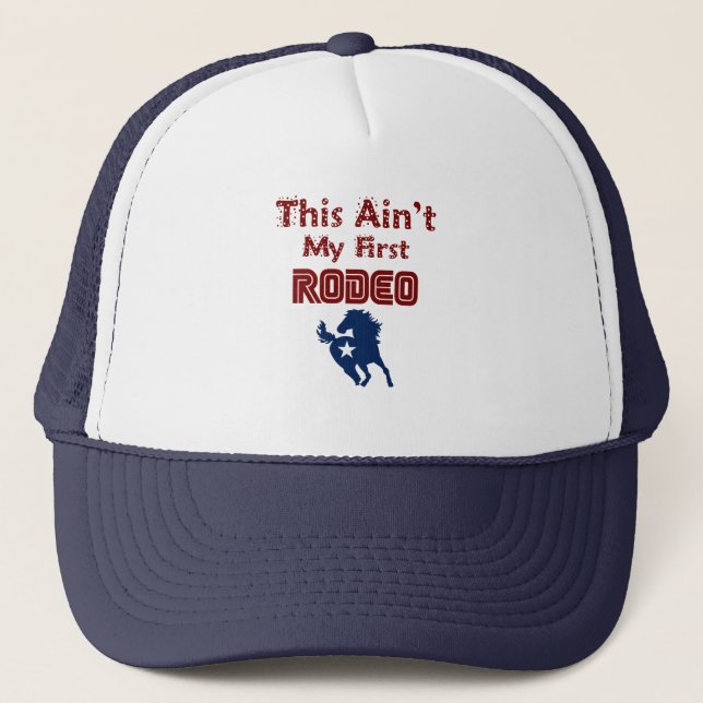 This Ain't My First Rodeo Trucker Hat (Front)
