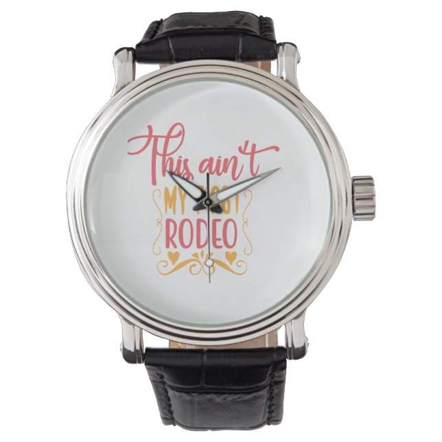 This Ain't My First Rodeo Watch (Front)