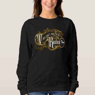 This Ain't My First Rodeo Yellowstone Cowboy Cowgi Sweatshirt