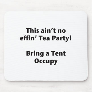 This ain't no effin' Tea Party! Bring a Tent. Mouse Pad