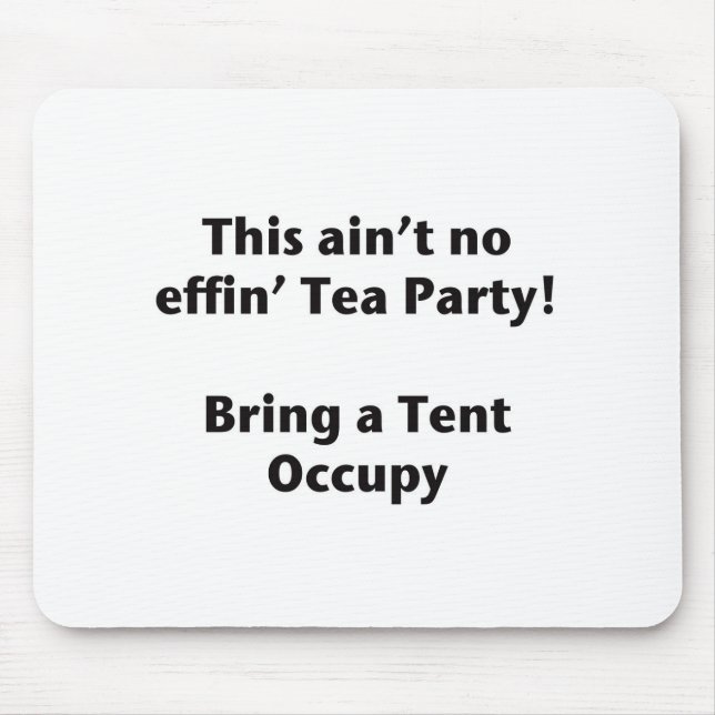 This ain't no effin' Tea Party! Bring a Tent. Mouse Pad (Front)