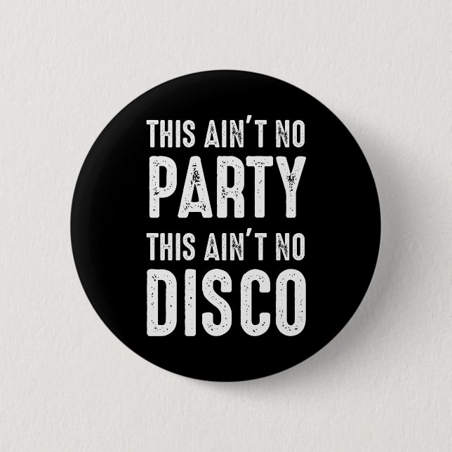 This Ain't No Party, This Ain't No Disco Button (Front)