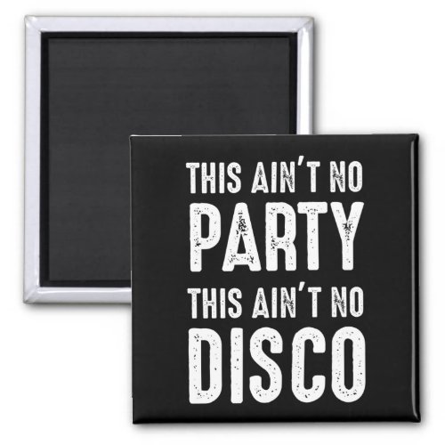 This Aint No Party This Aint No Disco Magnet