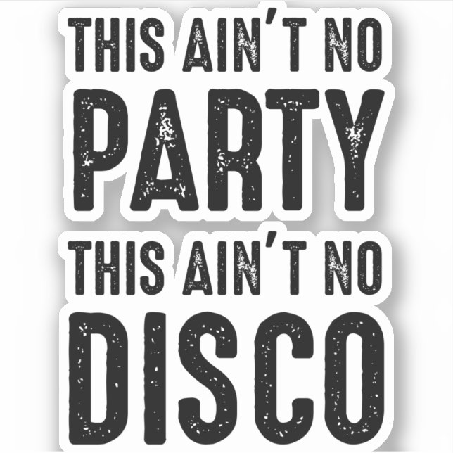 This Ain't No Party, This Ain't No Disco Sticker (Front)