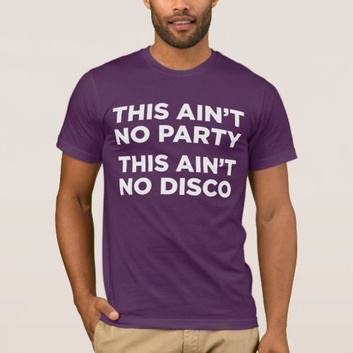 This Aint No Party This Aint No Disco T_Shirt