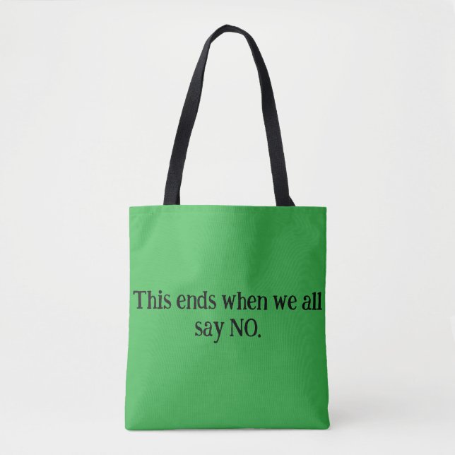 This all ends when we all say NO. Tote bag. (Front)