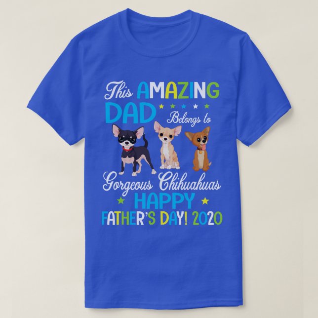 This Amazing Dad Belongs To Gorgeous Chihuahuas Do T-Shirt (Design Front)