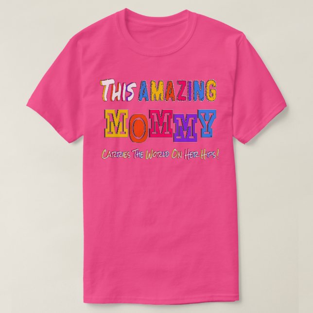 This Amazing Mommy Carries The World On Her Hips  T-Shirt (Design Front)