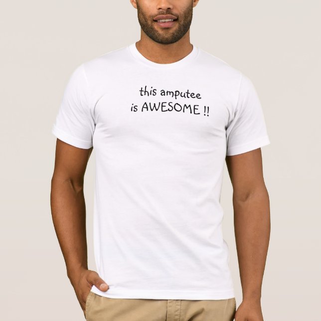 this amputee is awesome T-Shirt (Front)