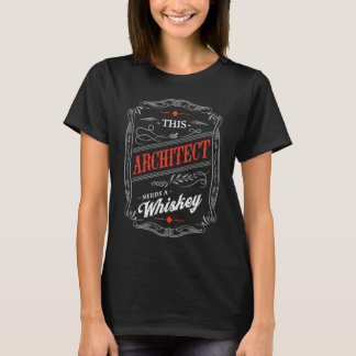 This Architect Needs a Whiskey  Architecture Humor T-Shirt