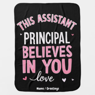 This Assistant Principal Believes In You School Baby Blanket