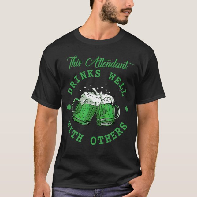 This Attendant Drinks Well With Others St Patrick' T-Shirt (Front)