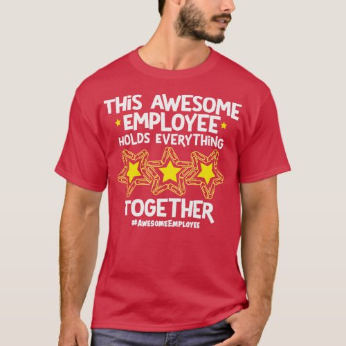 This Awesome Employee Holds Everything Together T_Shirt