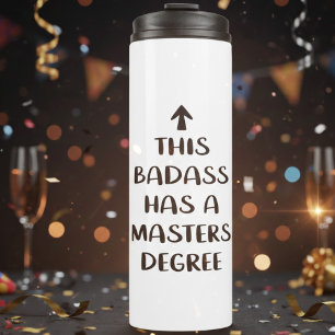 This Badass Has a Master’s Degree Funny Quote Thermal Tumbler