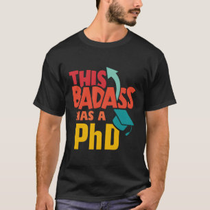 This Badass Has A Phd Doctor Graduation T-Shirt