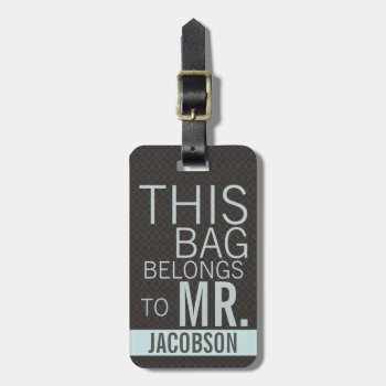 This Bag Belongs To Mr Luggage Tag by PartyHearty at Zazzle
