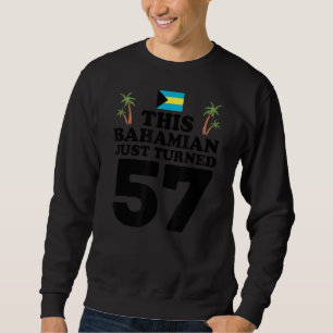 This Bahamian Just Turned 57 Bahamas 57th Birthday Sweatshirt