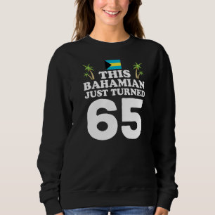 This Bahamian Just Turned 65 Bahamas 65th Birthday Sweatshirt