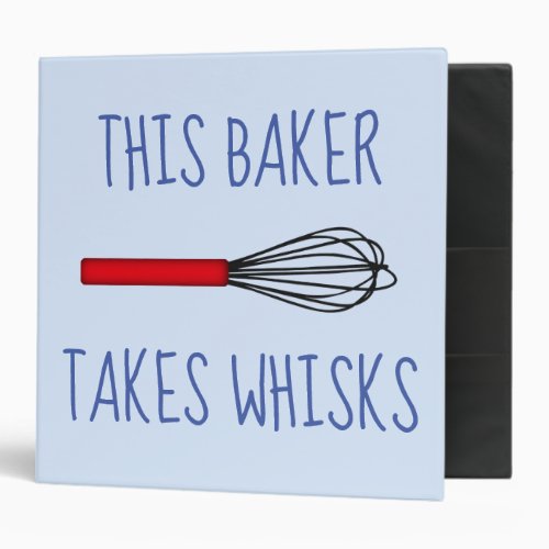 This Baker Takes Whisks  3 Ring Binder