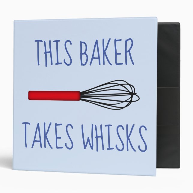 This Baker Takes Whisks  3 Ring Binder (Front/Inside)