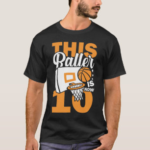 This Baller Is Now 10 - 10th Birthday Basketball T-Shirt