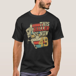 This Baller Is Now 49 cute 49th Birthday Basketbal T-Shirt
