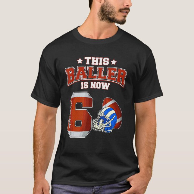 This Baller Is Now 6 Years Old Football Players 6t T-Shirt (Front)