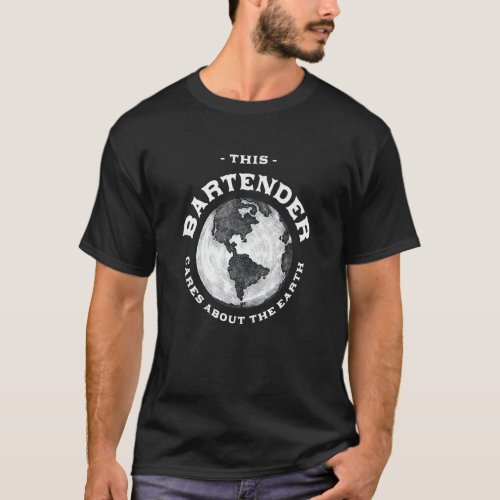 This Bartender Cares About the Earth Nature Lover  T_Shirt