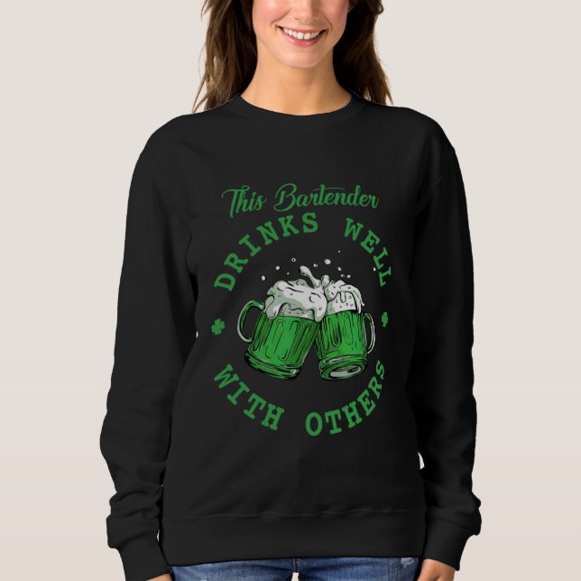 This Bartender Drinks Well With Others St Patrick' Sweatshirt (Front)