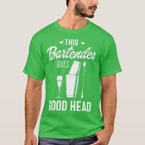 This Bartender Gives Good Head Funny Bar Service J T_Shirt