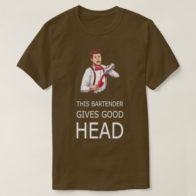 THIS BARTENDER GIVES GOOD HEAD Waitress Waiter T-Shirt (Design Front)