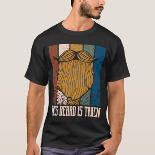 This Beard Is Taken  Manly Humor Masculine Beard T-Shirt