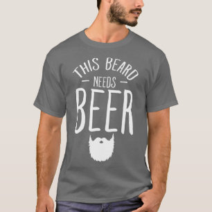 This beard needs beer Bearded Man T-Shirt
