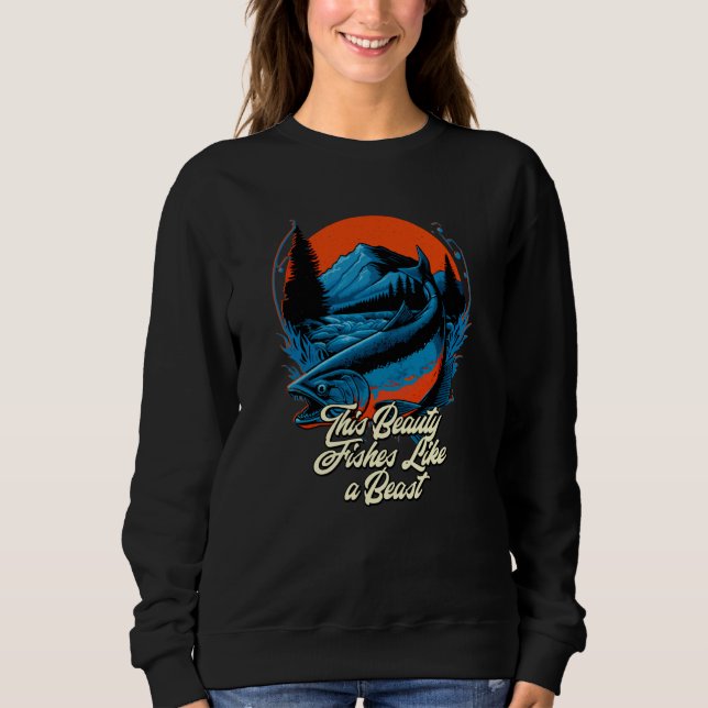 This Beauty Fishes Like a Beast Hunting Ocean Hunt Sweatshirt (Front)