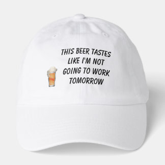 This Beer Tastes Like I'm Not Going To Work Hat