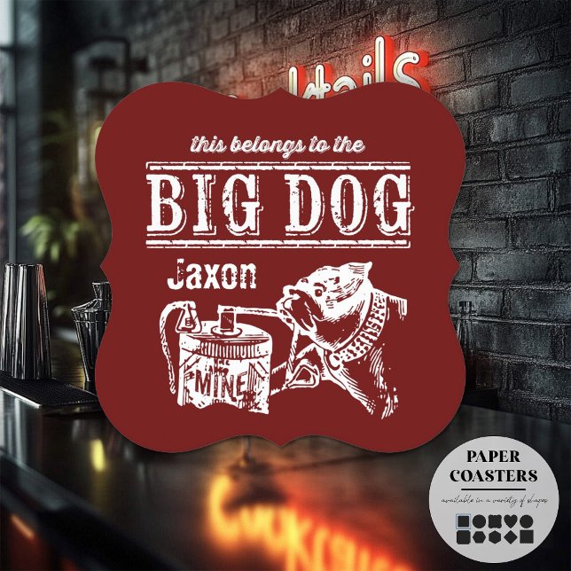 This belongs to the Big Dog personalized Paper Coaster (paper bar coasters are fun and handy!)