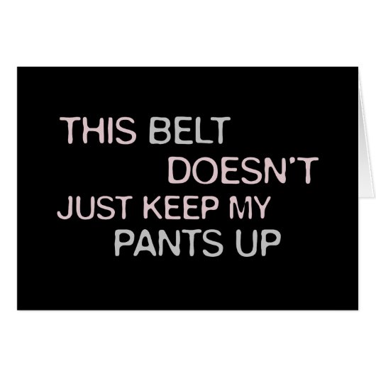 This Belt Dosen't Just Keep My Pants Up Cards (Front Horizontal)