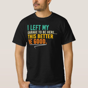 This Better Be Good Funny Mechanic Garage Quote T-Shirt