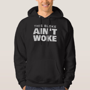 This Bloke Ain't Woke Hoodie