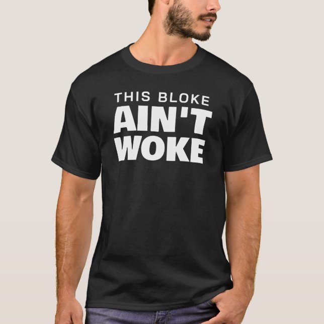 This Bloke Ain't Woke T-Shirt (Front)