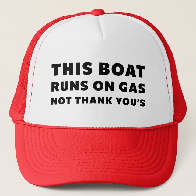 This Boat Runs On Gas Not Thank You’s Trucker Hat (Front)