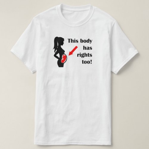 This Body Has Rights Too Pro_Life T_Shirt